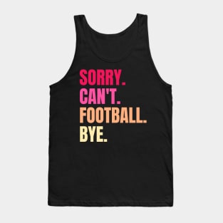 sorry cant football bye Tank Top